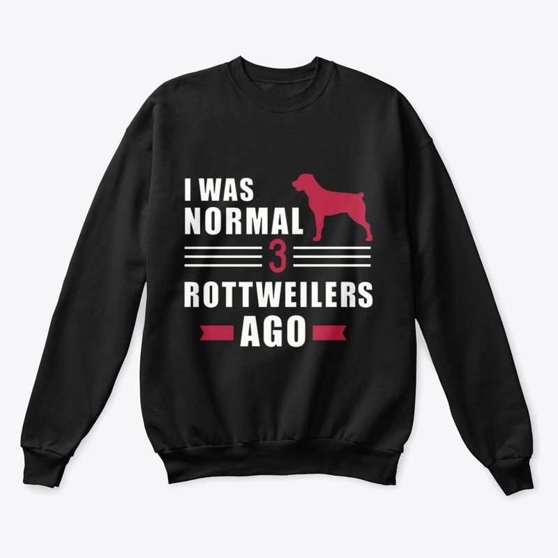 I was normal 3 Rottweilers Ago