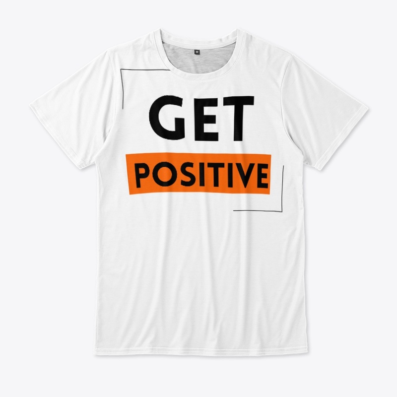 "get positve" white t- shirt 