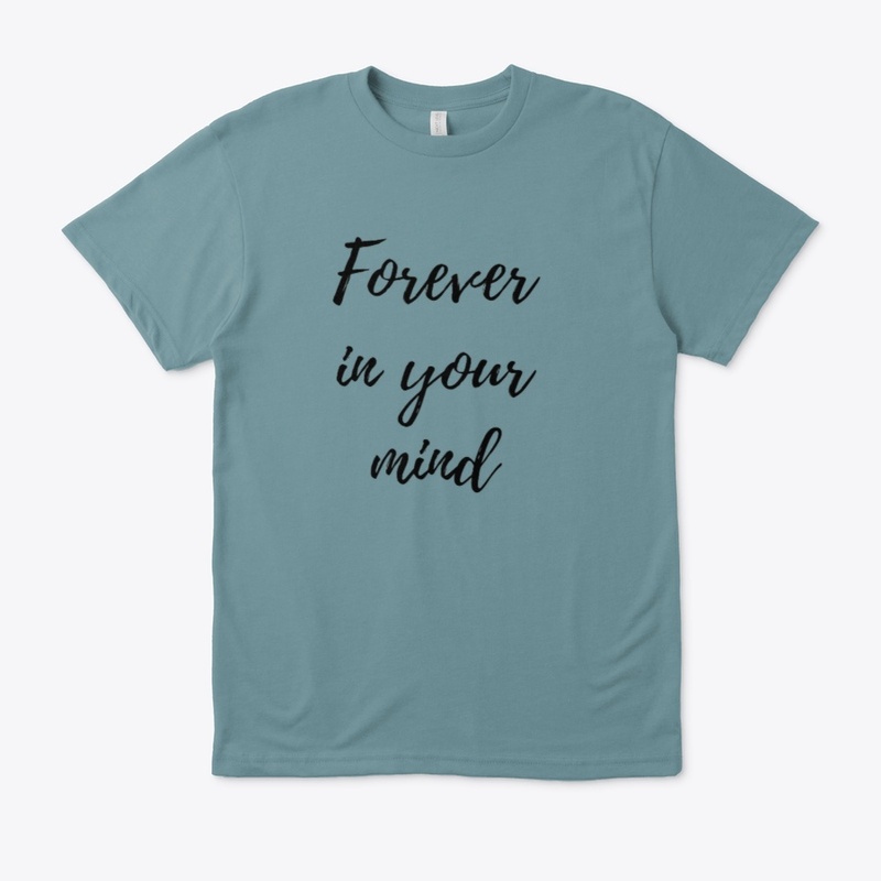 Forever in your mind t-shirts 