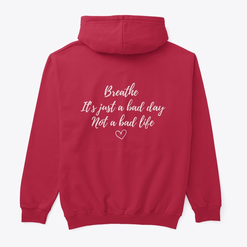 Breathe – It’s Just a Bad Day Hoodie