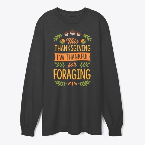 Thanksgiving I'm Thankful For Foraging Black T-Shirt Front