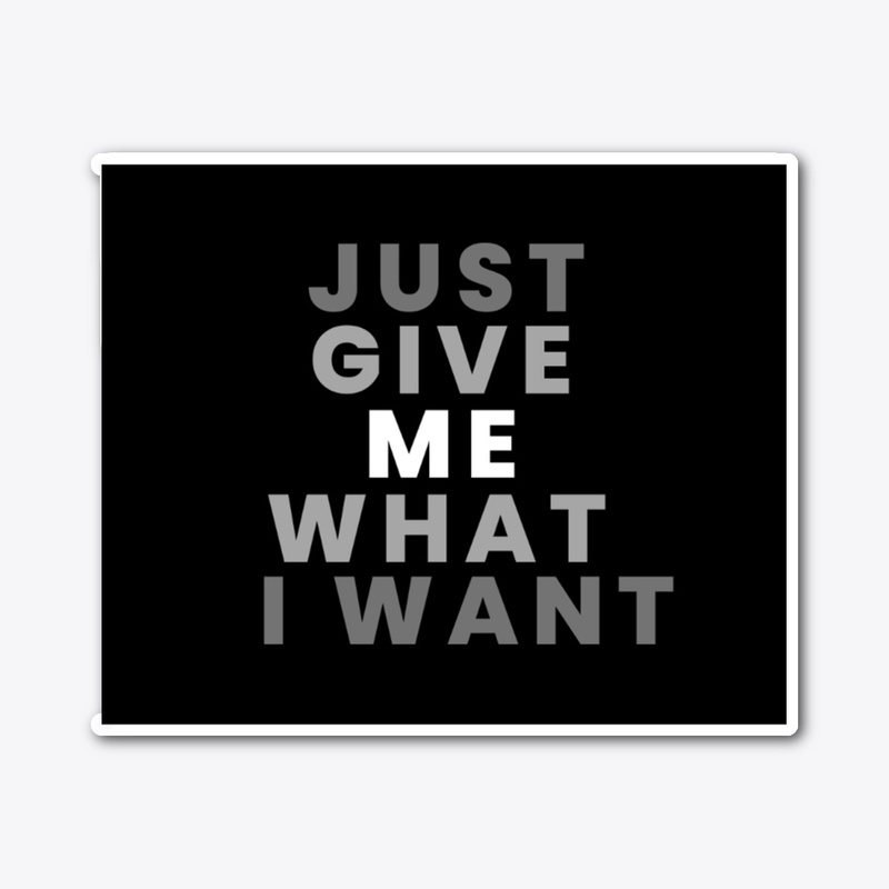 Just Give Me What I Want Collection