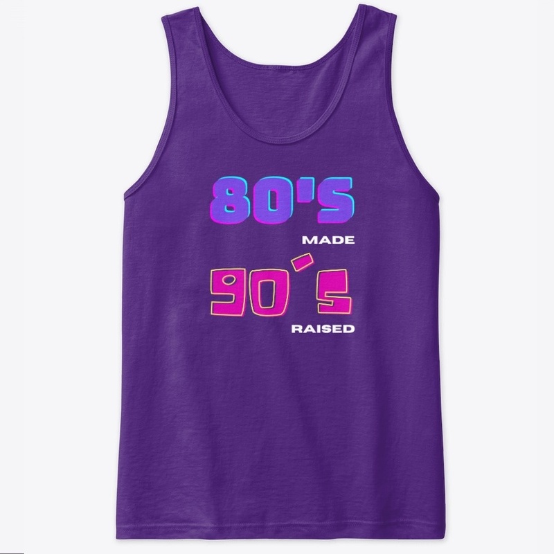 80's Made 90's Raised 