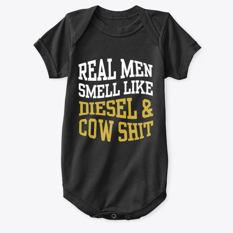 REAL MEN SMELL LIKE DIESEL AND COW SHIT