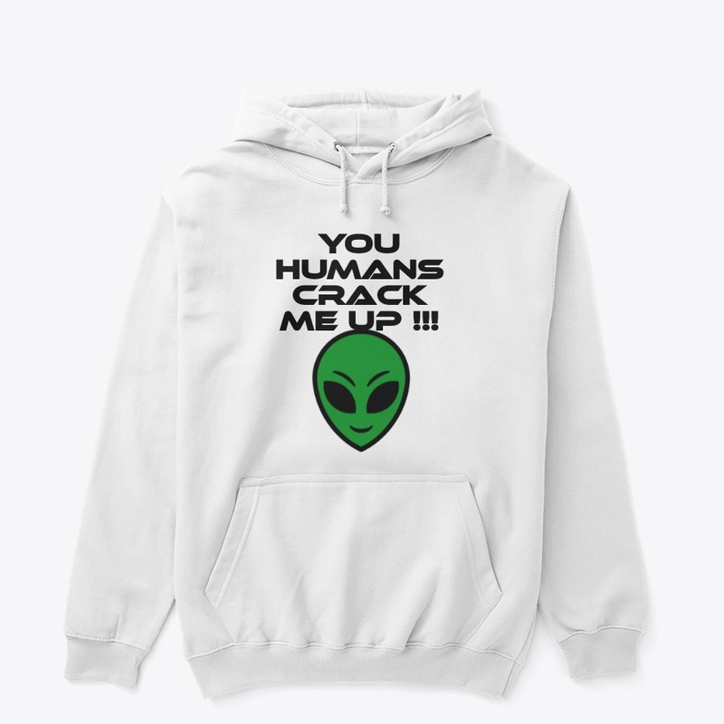 You Humans Crack Me Up