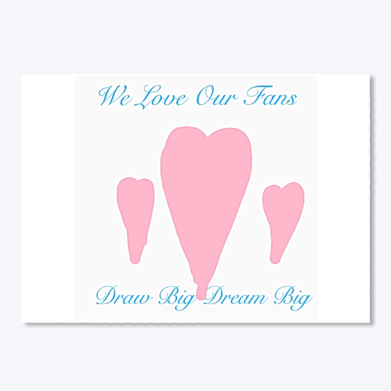 Draw Big Dream Big We Love Our Fans 