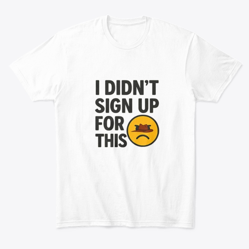 I Didn’t Sign Up For This – Funny