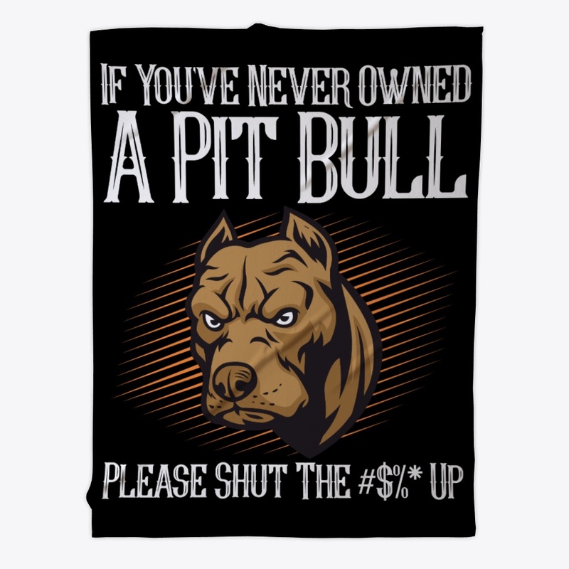 Never Owned Pit Bull Please Shut **** Up