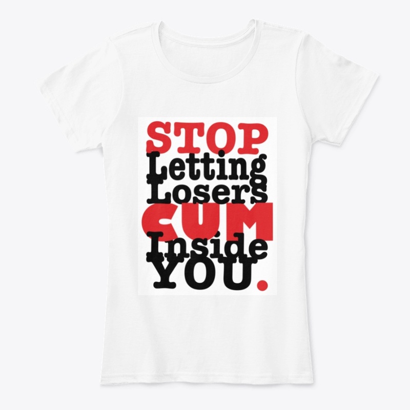 Stop Letting Losers Cum Inside You