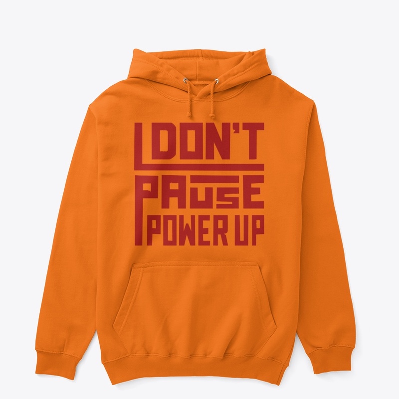I Don't Pause, I Power UP