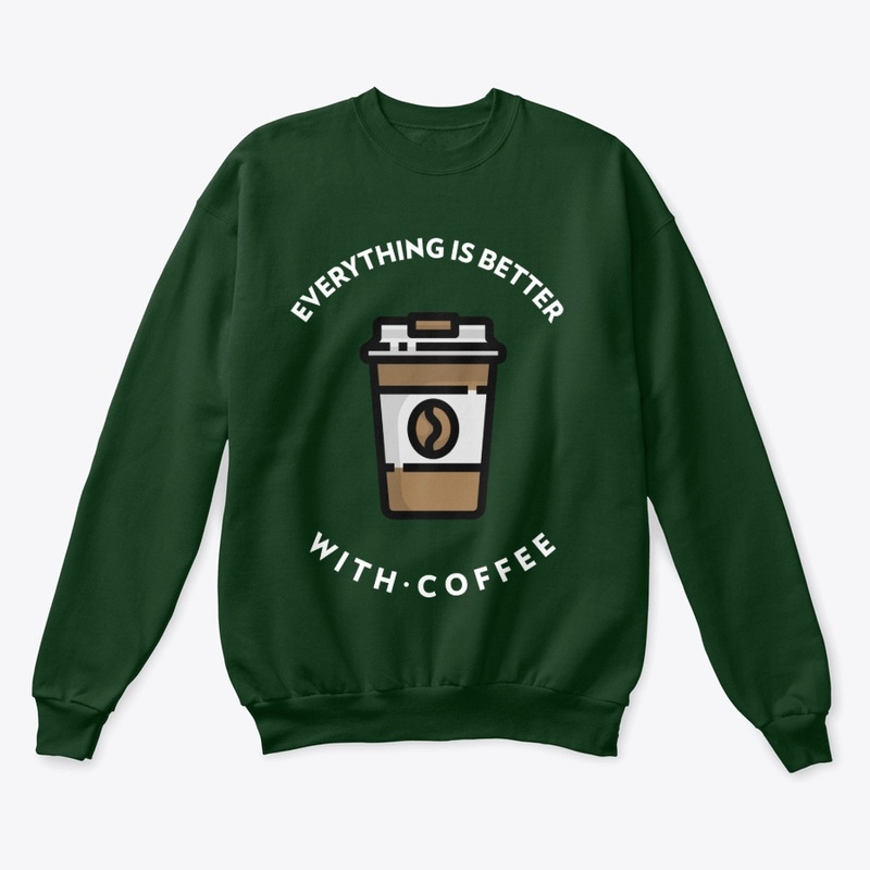 Everything Is Better With Coffee!
