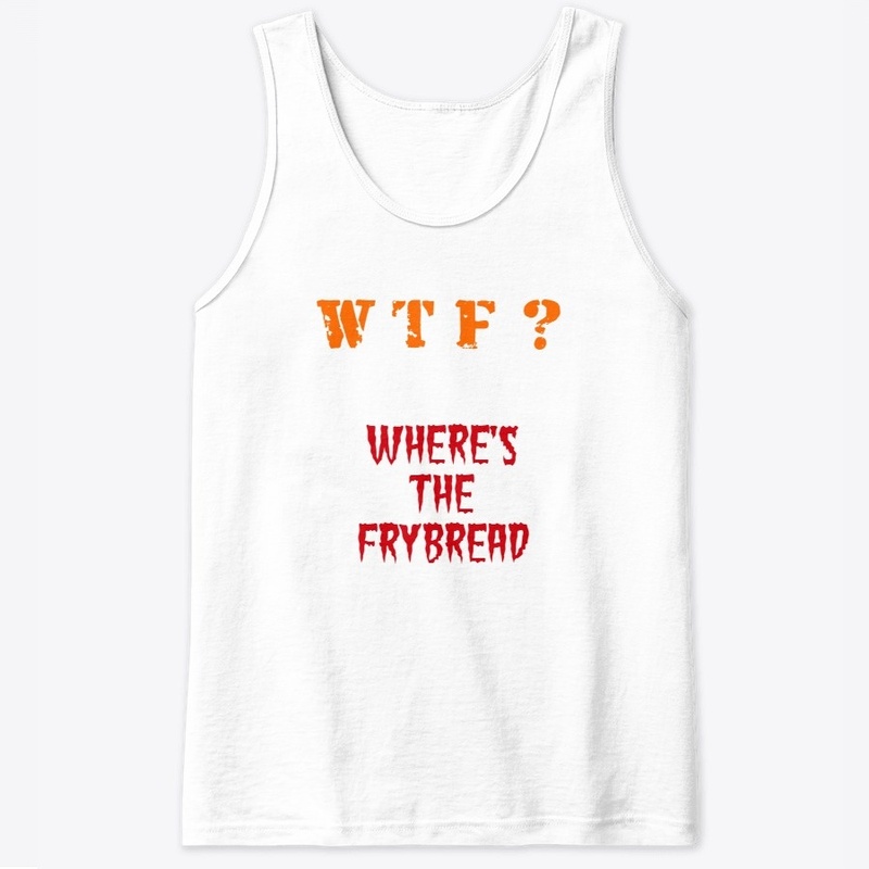 WHERE'S THE FRYBREAD?
