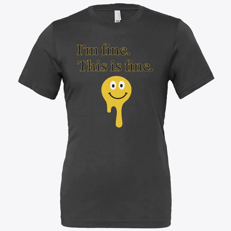 I'm fine. This is fine. T-Shirt