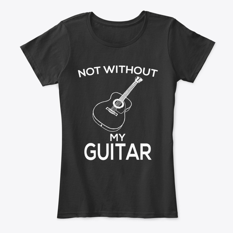 Not without my guitar