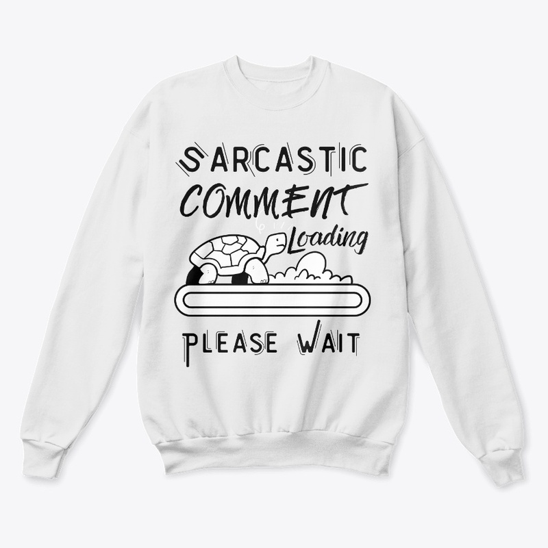Sarcastic Comment Loading Please Wait