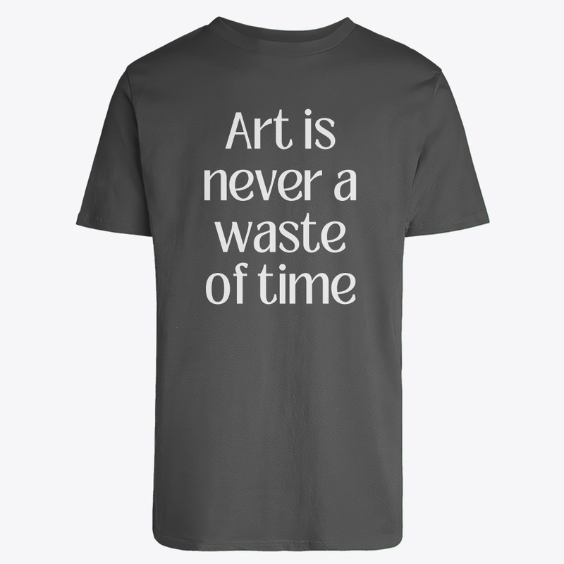 Art is never a waste of time
