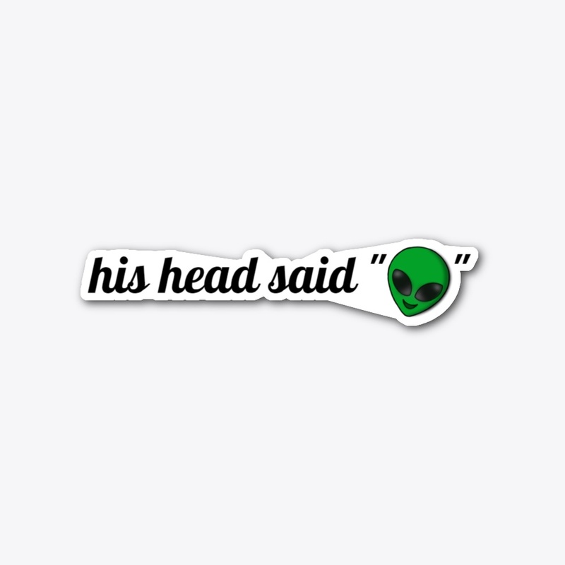 His Head Said