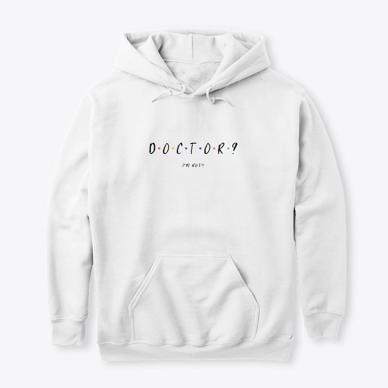 Doctor? I'm busy