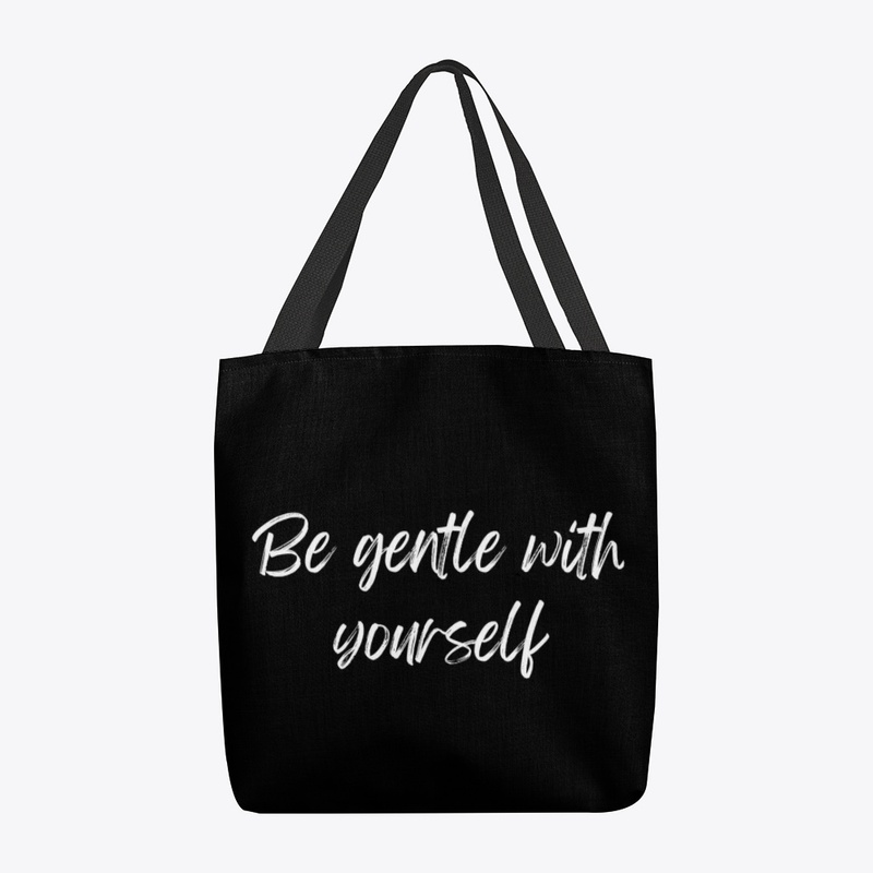 Be Gentle With Yourself