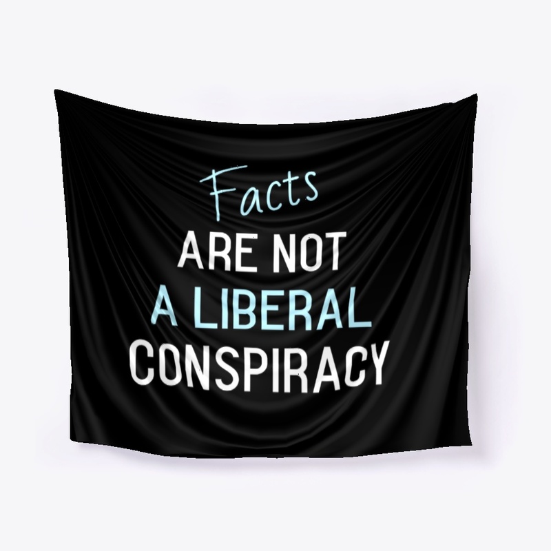 Facts Are Not a Liberal Conspiracy