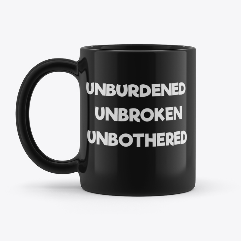 Unburdened, Unbroken, Unbothered