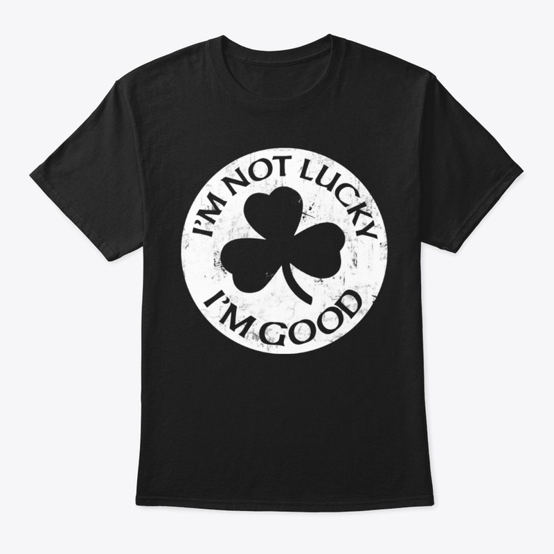 I'm not lucky I'm good