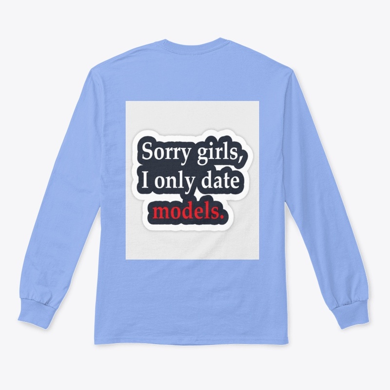 SORRY GIRLS I ONLY DATE "MODELS"
