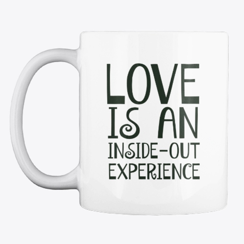 Love Is An Inside Experience Coffee Mug