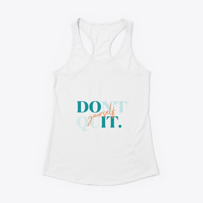 "Don't Quit yourself"
