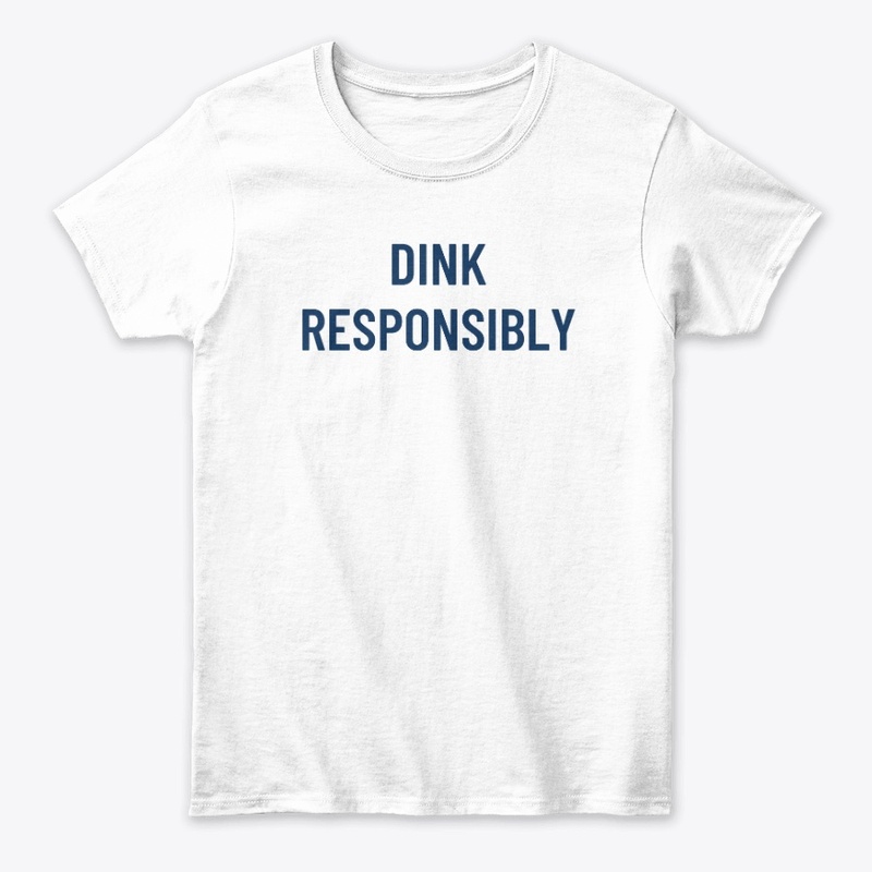 Dink Responsibly