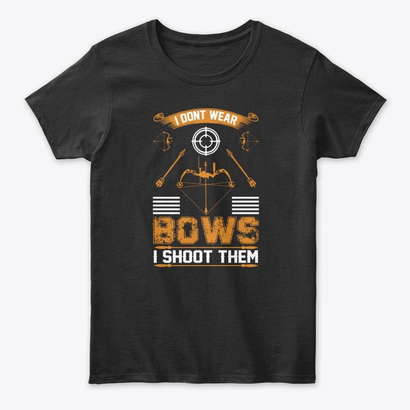I don't Wear  Bows Archery T-Shirt 
