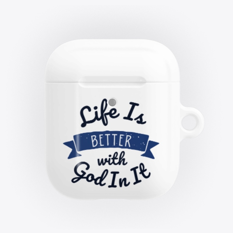 Life Is Better With God In It