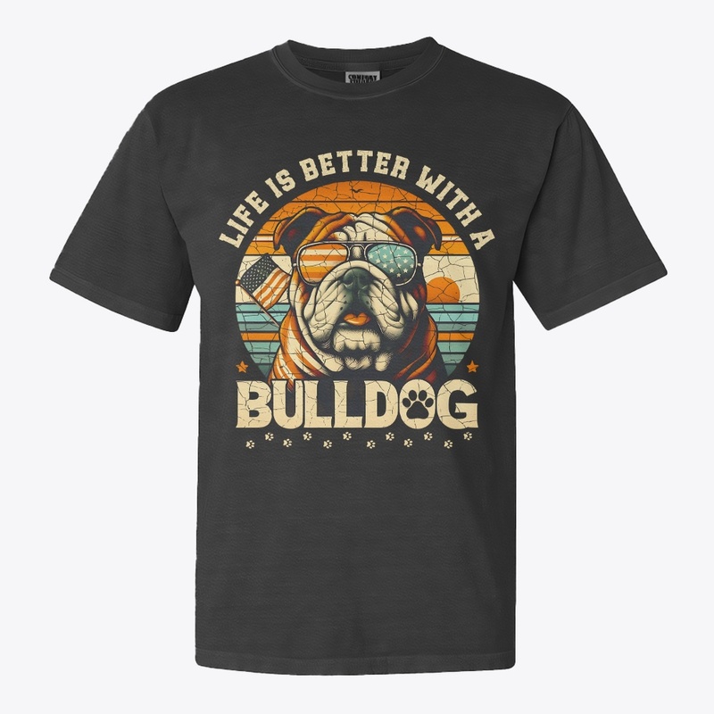 LIFE IS BETTER WITH A BULLDOG