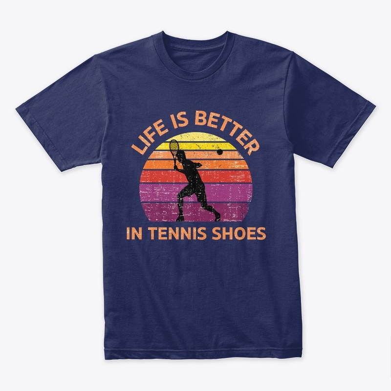 Life Is Better In Tennis Shoes
