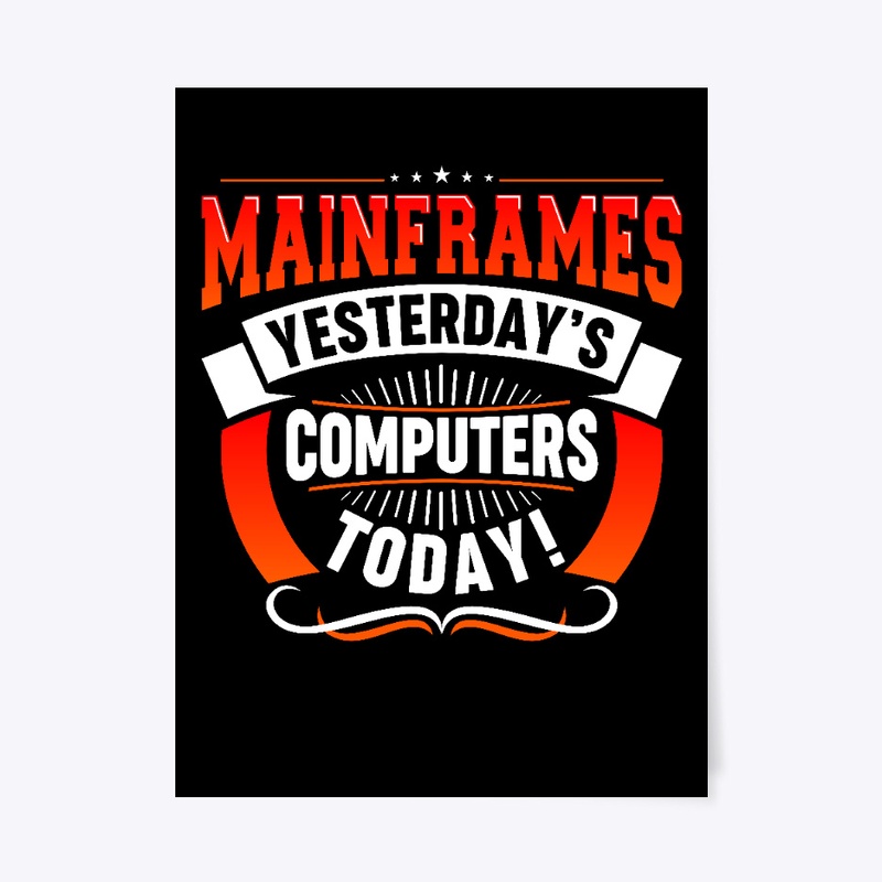 MAINFRAMES: YESTERDAY'S COMPUTERS TODAY!