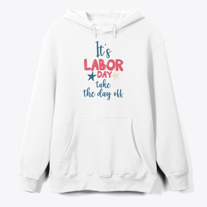Its labor day take the day off
