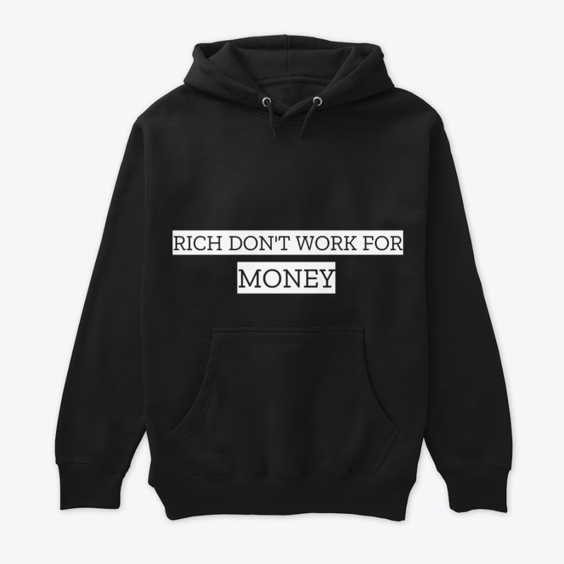 THE RICH DON'T WORK FOR MONEY