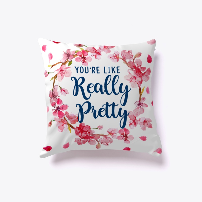 You're Like Really Pretty Pillows!