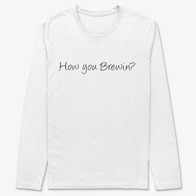 How you Brewin?