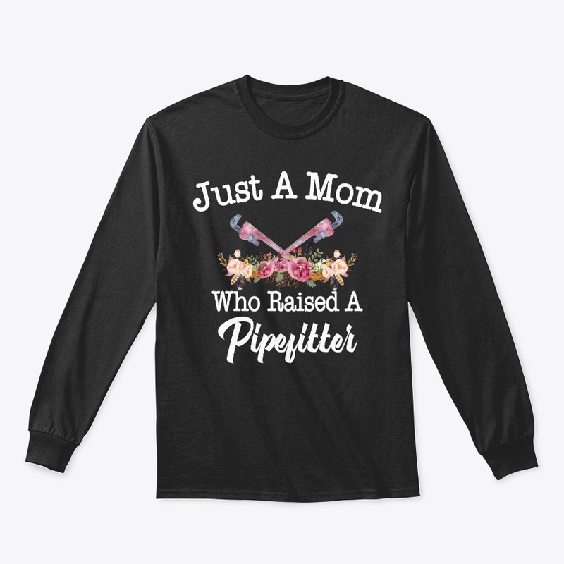 Just A Mom Who Raised A Pipefitter