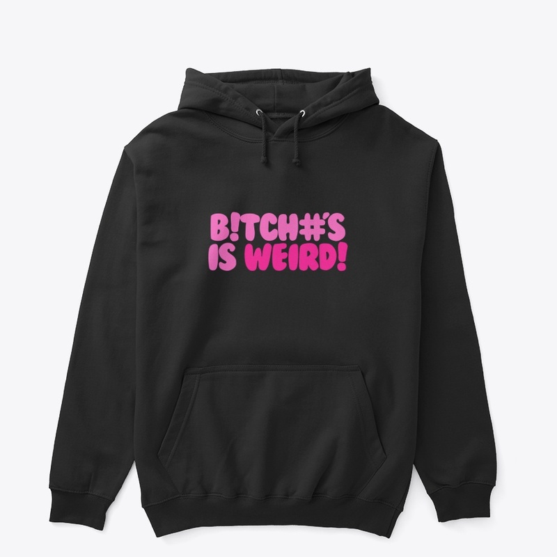 B!tch#'s is weird!