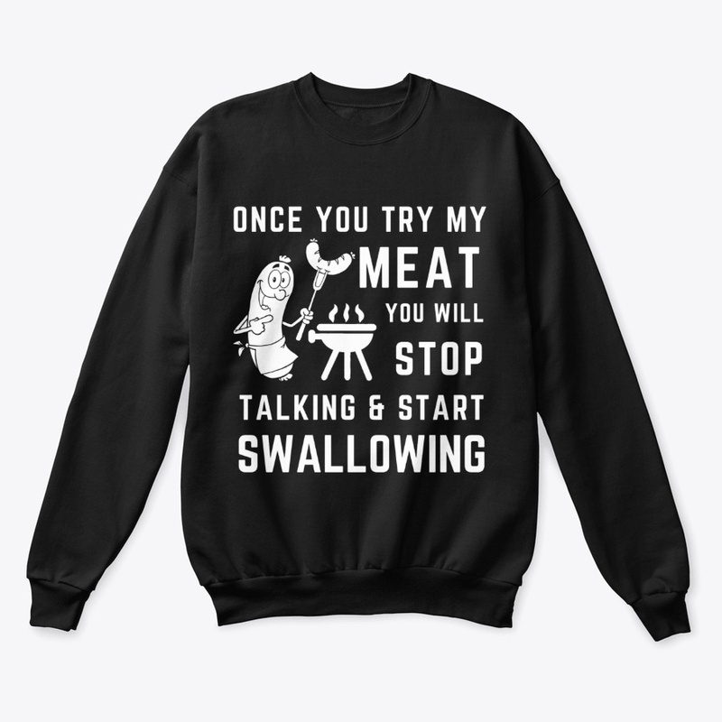 Once You Try My Meat T-shirt