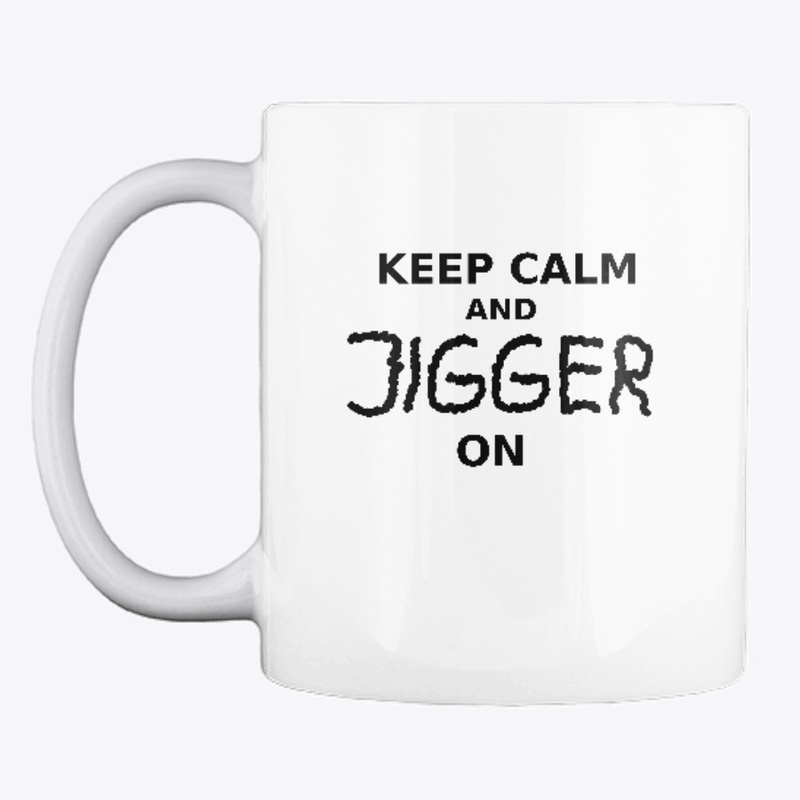 Keep calm and Jigger on