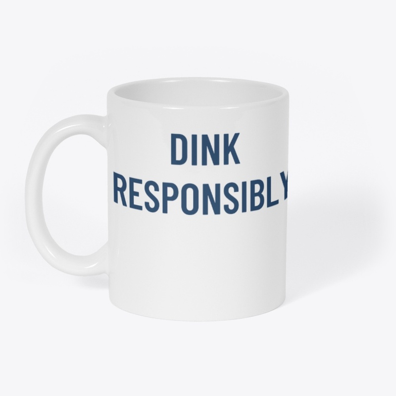 Dink Responsibly