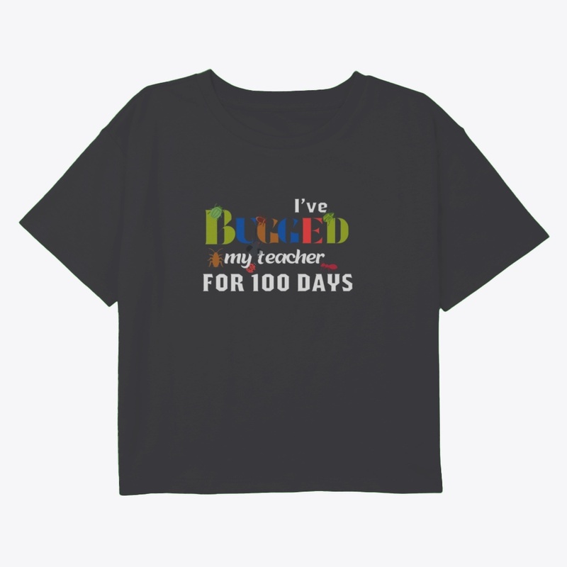 I'VE BUGGED MY TEACHER FOR 100 DAYS .