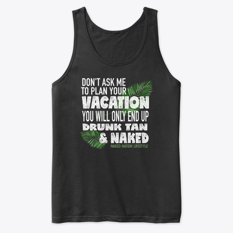 DON'T ASK ME TO PLAN YOUR VACATION....