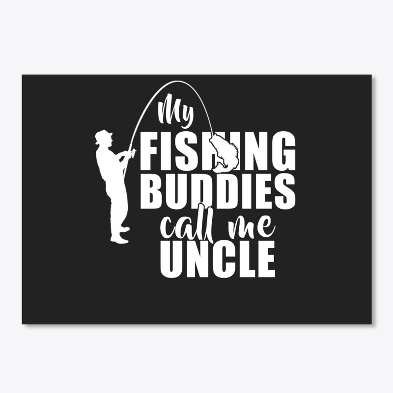 My Fishing Buddies Call Me Uncle Gifts