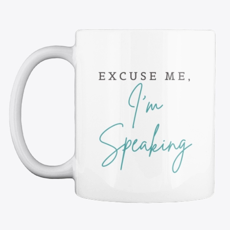 Excuse Me I'm Speaking