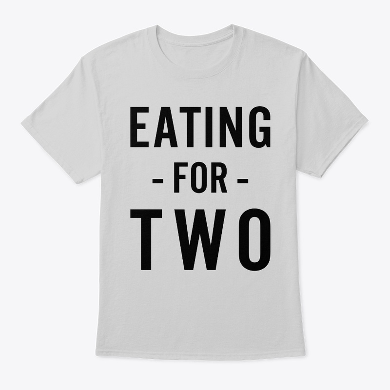 Eating For Two - Funny Eating Shirt