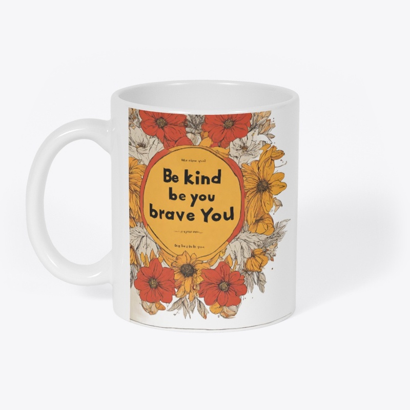 Be Kind, Be Brave, Be You